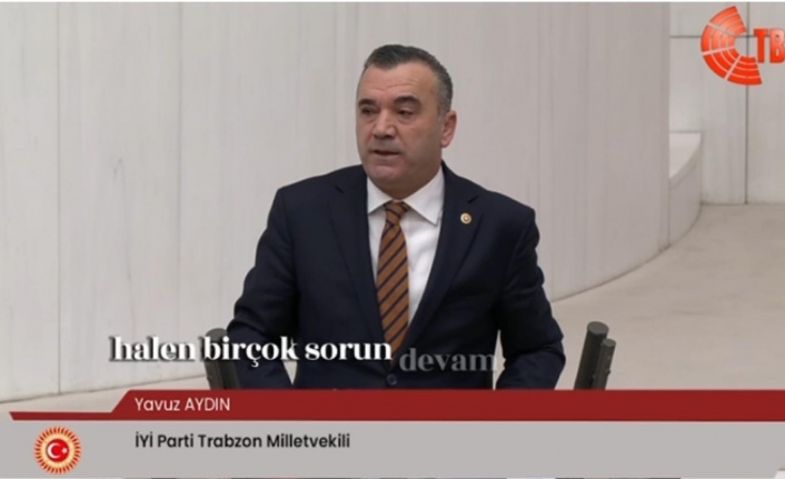 İYİ Parti Trabzon Milletvekili Yavuz Aydın Trabzon’un ve ilçelerinin sorunlarını T.B.M.M. Genel Kurulu’nda anlatmaya devam ediyor.