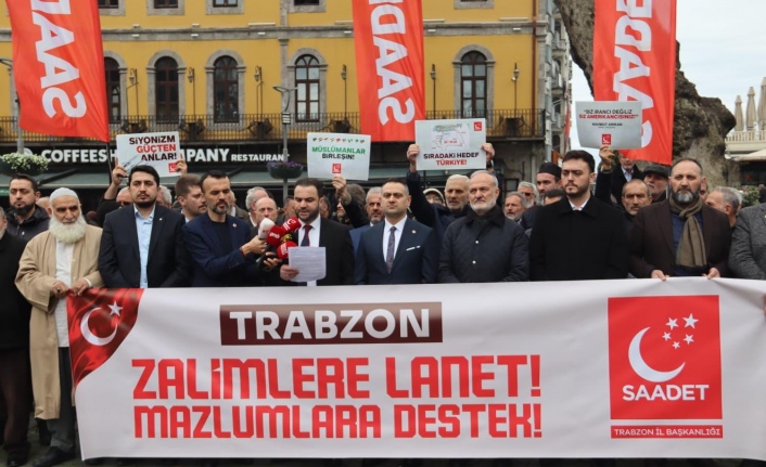 SAADET PARTİSİ TRABZON İL BAŞKANLIĞI'NDAN İSRAİL'E SERT TEPKİ: